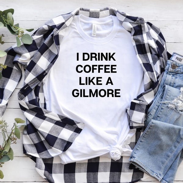 Drink Coffee Like A Gilmore Tee