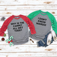 Why Is The Carpet All Wet Todd & I Don't Know Margo Couples Raglan Christmas Tees