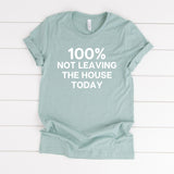 100% Not Leaving the House Tee