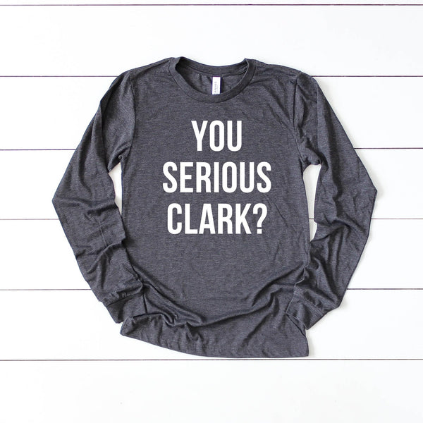 You Serious Clark? Long Sleeve
