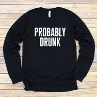 Probably Drunk Long Sleeve