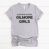Rather Watch Gilmore Girls Tee