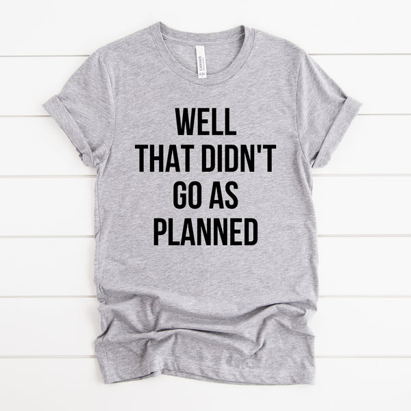 Didn't Go As Planned Tee