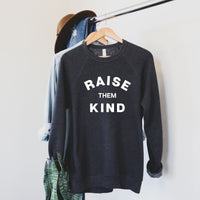 Raise them Kind Sweatshirt