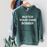 Watch Your Own Bobber Hoodie