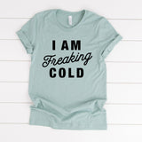 I Am Freaking Cold Tee