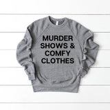 Murder Shows & Comfy Clothes Sweatshirt