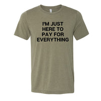 Here To Pay For Everything Tee