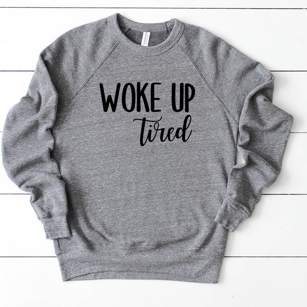Woke Up Tired Sweatshirt